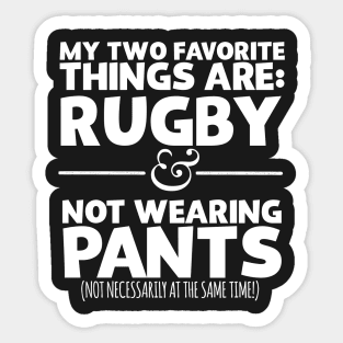 My Two Favorite Things Are Rugby And Not Wearing Any Pants Sticker